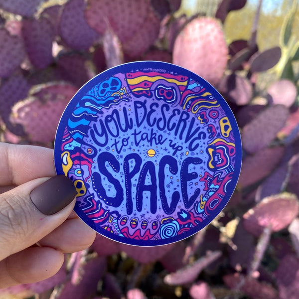 Sticker - You Deserve To Take Up Space